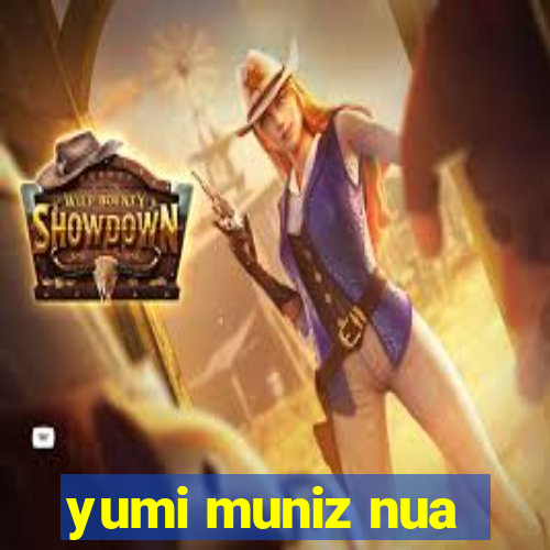 yumi muniz nua